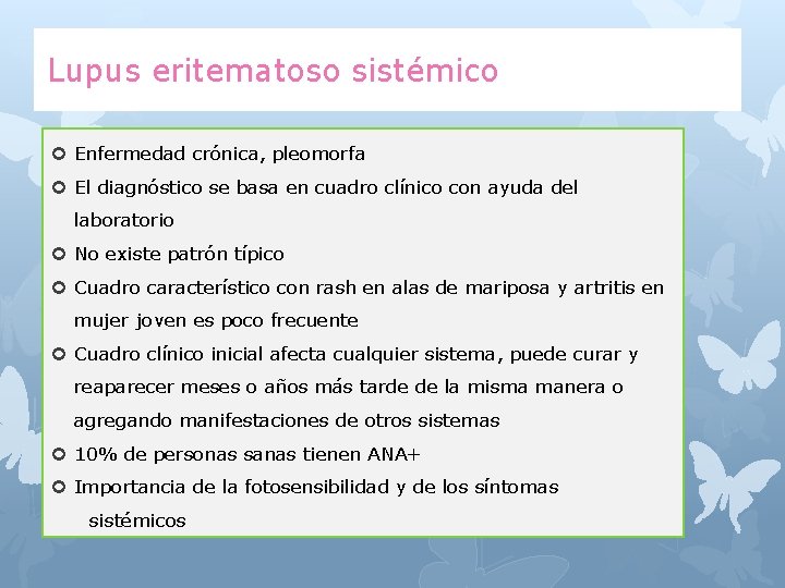 Lupus eritematoso sistémico Enfermedad crónica, pleomorfa El diagnóstico se basa en cuadro clínico con