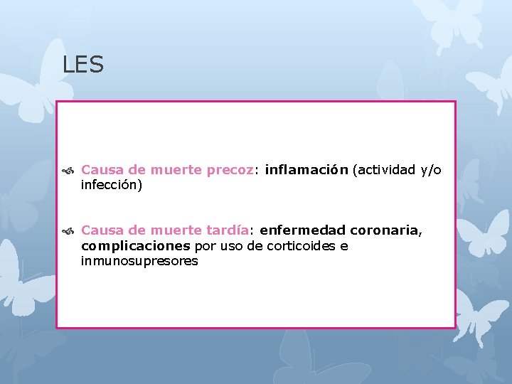 LES Causa de muerte precoz: inflamación (actividad y/o infección) Causa de muerte tardía: enfermedad