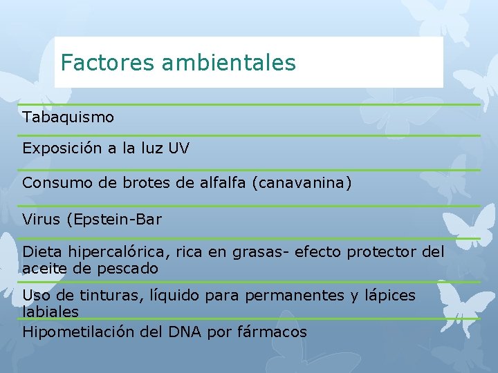 Factores ambientales Tabaquismo Exposición a la luz UV Consumo de brotes de alfalfa (canavanina)