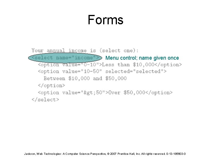 Forms Menu control; name given once Jackson, Web Technologies: A Computer Science Perspective, ©