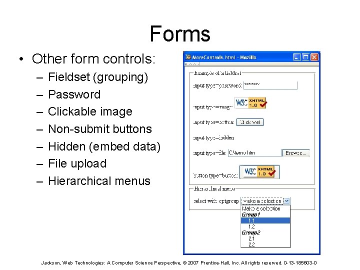 Forms • Other form controls: – – – – Fieldset (grouping) Password Clickable image