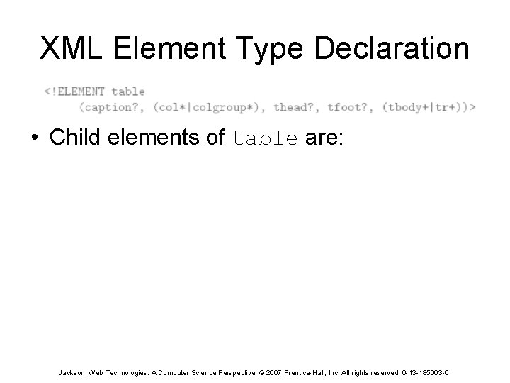 XML Element Type Declaration • Child elements of table are: Jackson, Web Technologies: A