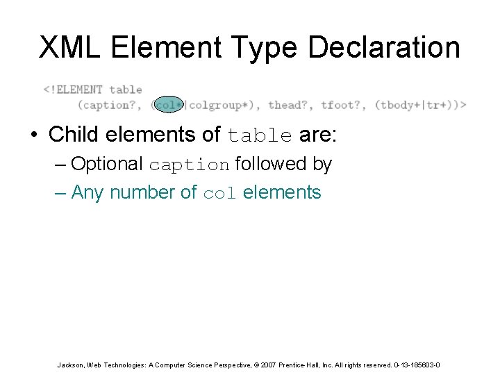 XML Element Type Declaration • Child elements of table are: – Optional caption followed