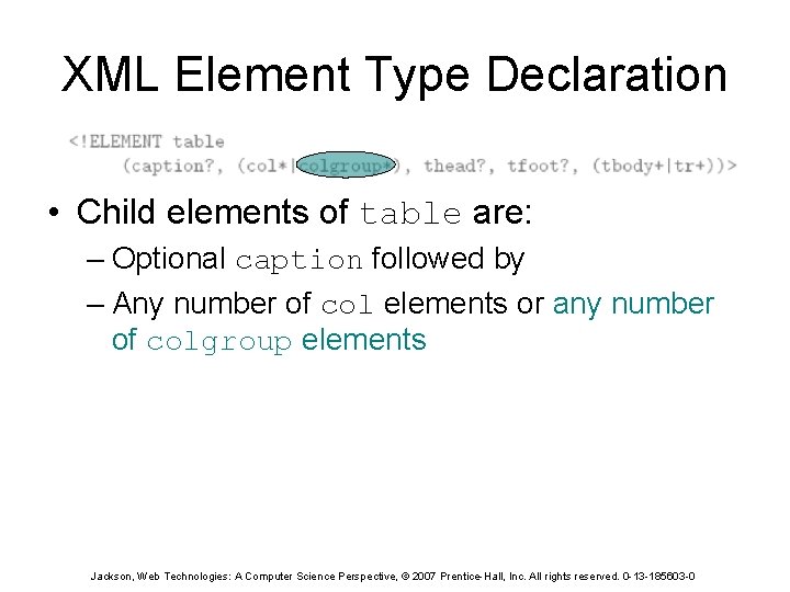 XML Element Type Declaration • Child elements of table are: – Optional caption followed