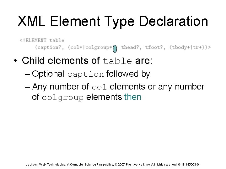 XML Element Type Declaration • Child elements of table are: – Optional caption followed