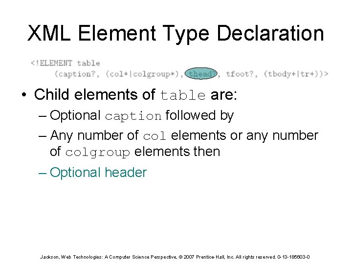 XML Element Type Declaration • Child elements of table are: – Optional caption followed
