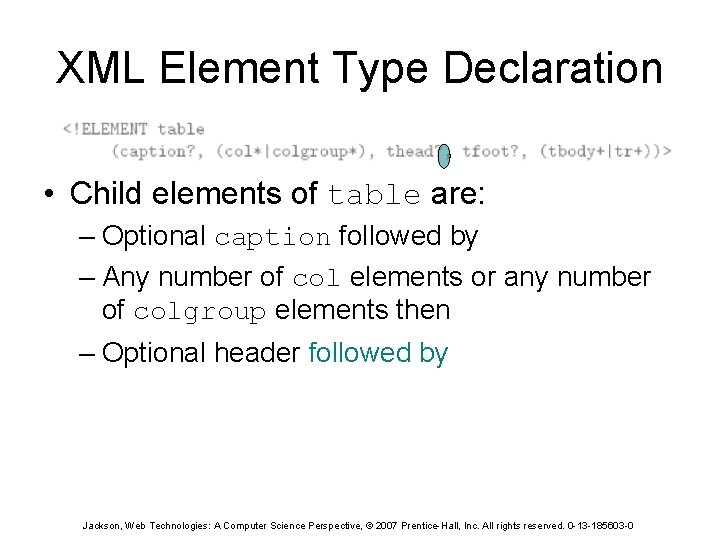 XML Element Type Declaration • Child elements of table are: – Optional caption followed