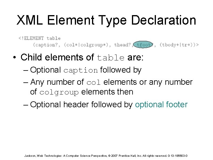 XML Element Type Declaration • Child elements of table are: – Optional caption followed