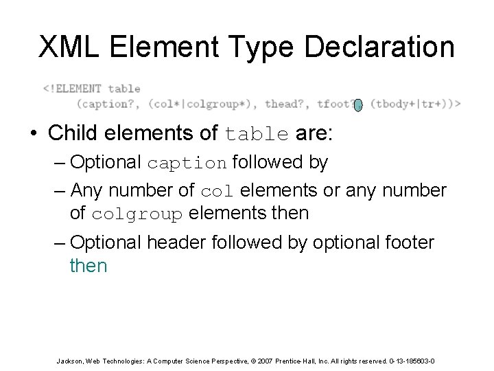 XML Element Type Declaration • Child elements of table are: – Optional caption followed