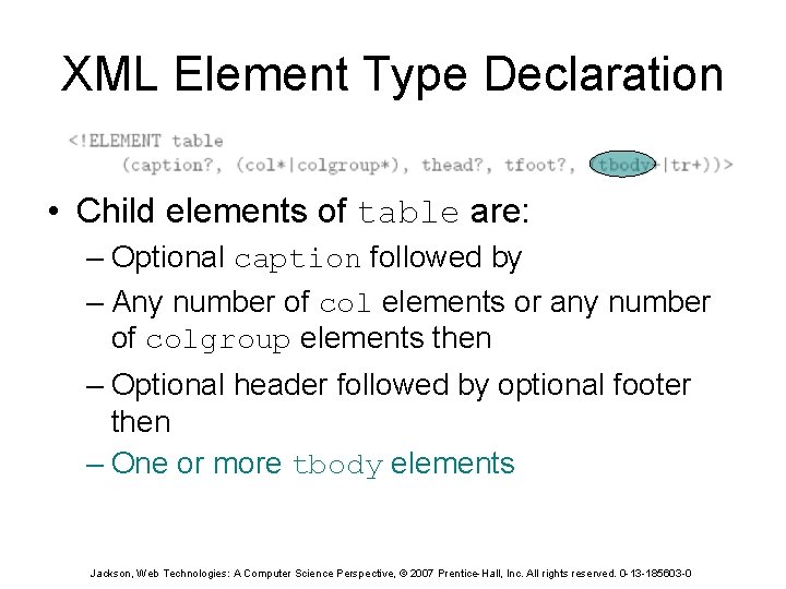 XML Element Type Declaration • Child elements of table are: – Optional caption followed