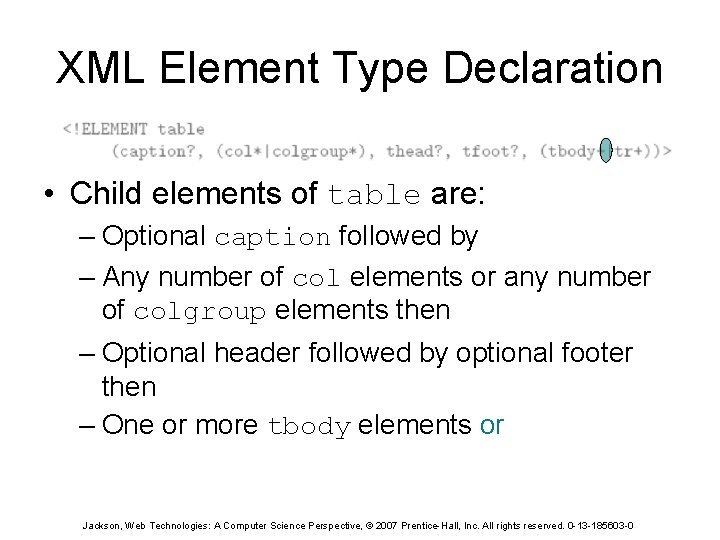 XML Element Type Declaration • Child elements of table are: – Optional caption followed