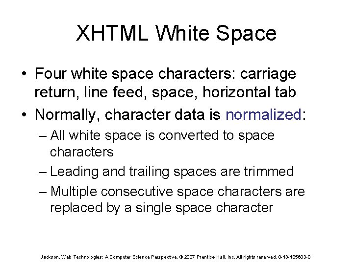 XHTML White Space • Four white space characters: carriage return, line feed, space, horizontal