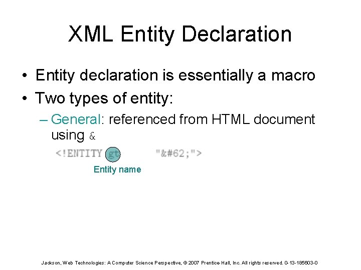 XML Entity Declaration • Entity declaration is essentially a macro • Two types of