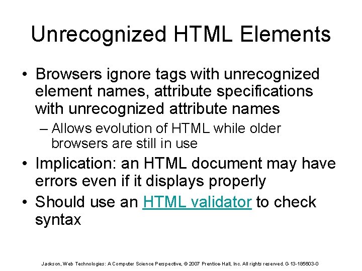 Unrecognized HTML Elements • Browsers ignore tags with unrecognized element names, attribute specifications with