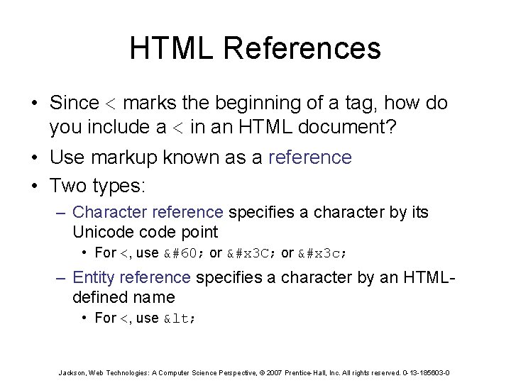 HTML References • Since < marks the beginning of a tag, how do you