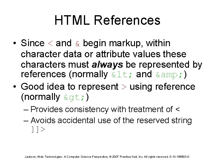 HTML References • Since < and & begin markup, within character data or attribute