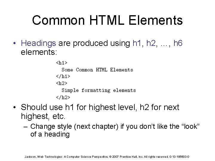 Common HTML Elements • Headings are produced using h 1, h 2, …, h
