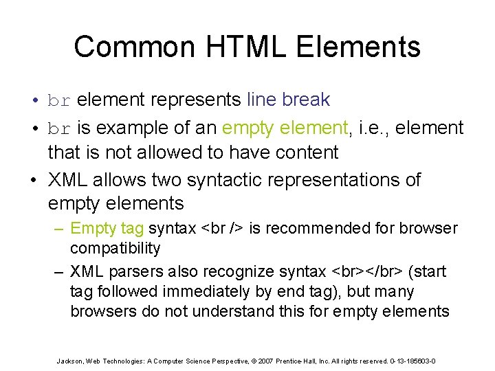 Common HTML Elements • br element represents line break • br is example of
