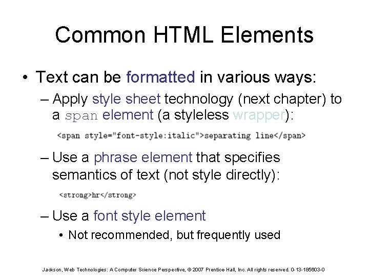 Common HTML Elements • Text can be formatted in various ways: – Apply style