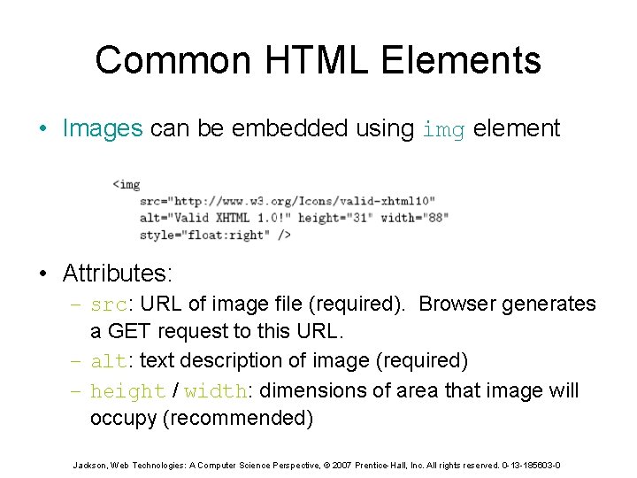 Common HTML Elements • Images can be embedded using img element • Attributes: –