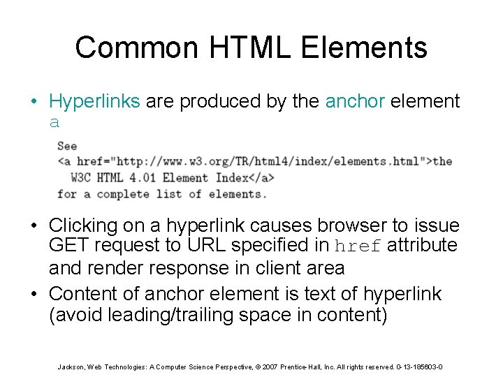 Common HTML Elements • Hyperlinks are produced by the anchor element a • Clicking