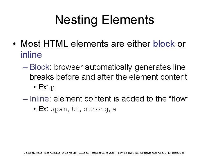 Nesting Elements • Most HTML elements are either block or inline – Block: browser
