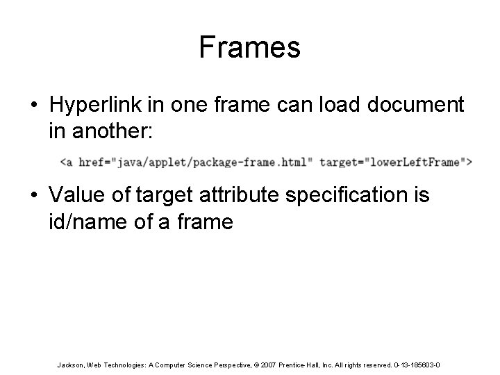 Frames • Hyperlink in one frame can load document in another: • Value of