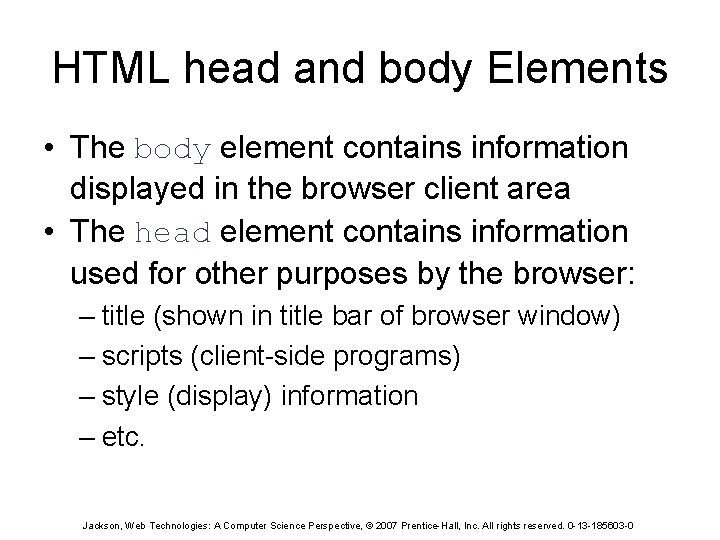 HTML head and body Elements • The body element contains information displayed in the