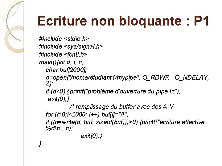 Ecriture non bloquante : P 1 #include <stdio. h> #include <sys/signal. h> #include <fcntl.