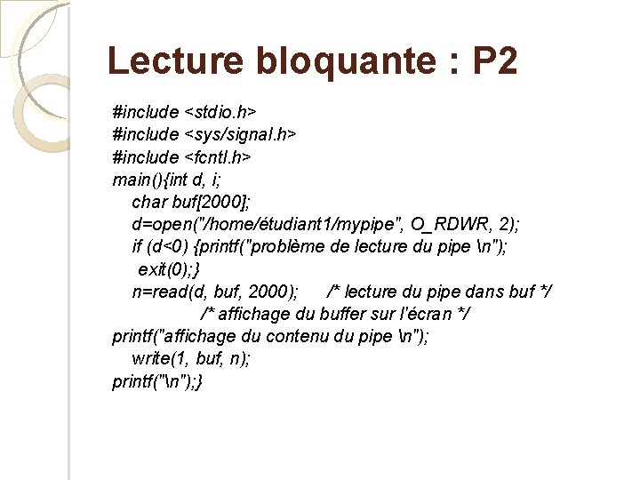 Lecture bloquante : P 2 #include <stdio. h> #include <sys/signal. h> #include <fcntl. h>