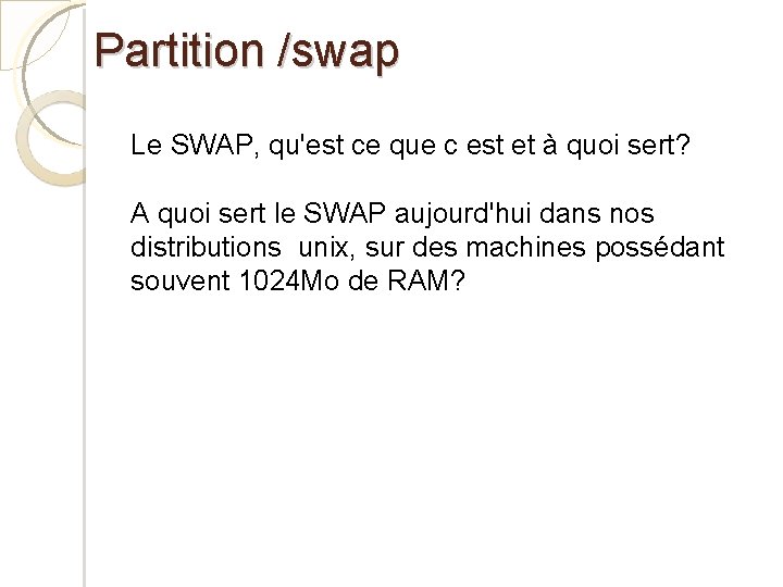Partition /swap Le SWAP, qu'est ce que c est et à quoi sert? A