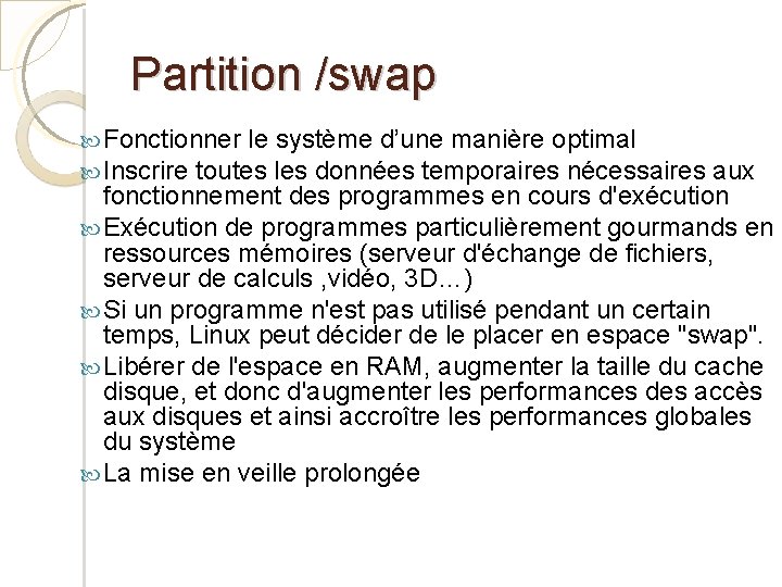 Partition /swap Fonctionner le système d’une manière optimal Inscrire toutes les données temporaires nécessaires