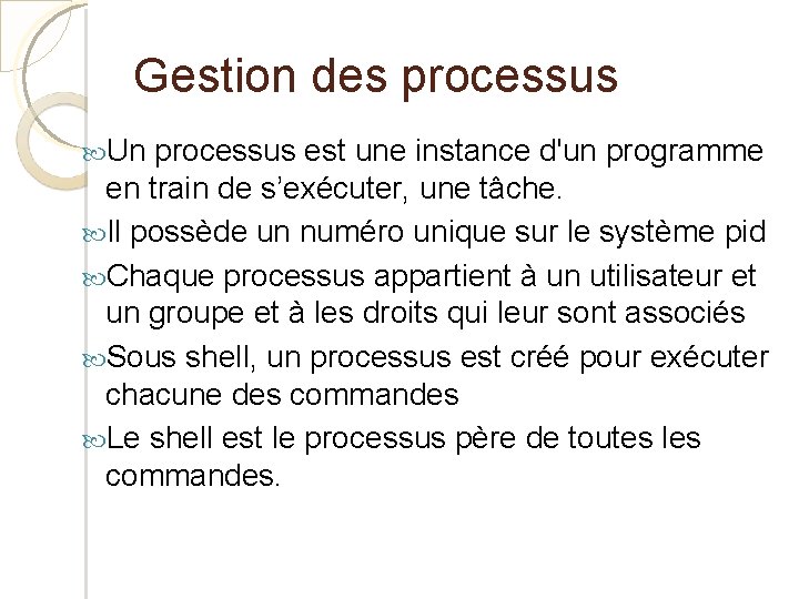 Gestion des processus Un processus est une instance d'un programme en train de s’exécuter,