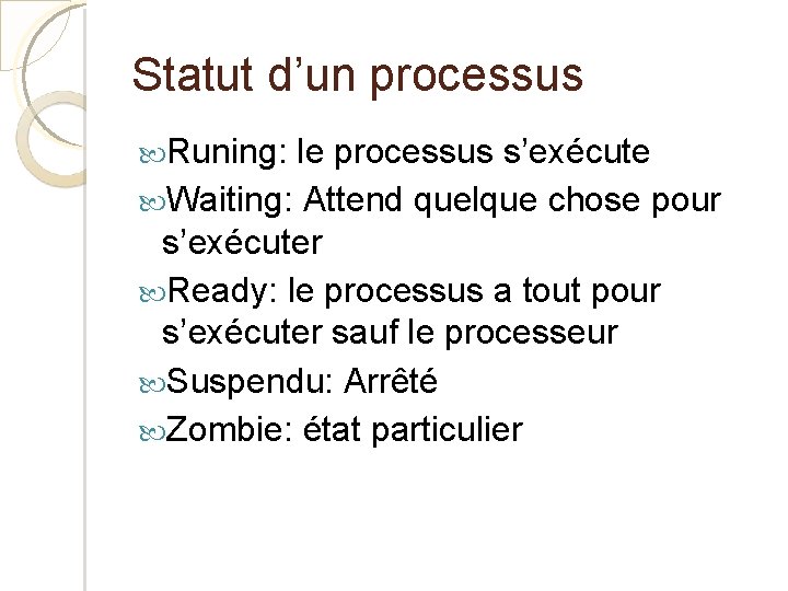 Statut d’un processus Runing: le processus s’exécute Waiting: Attend quelque chose pour s’exécuter Ready: