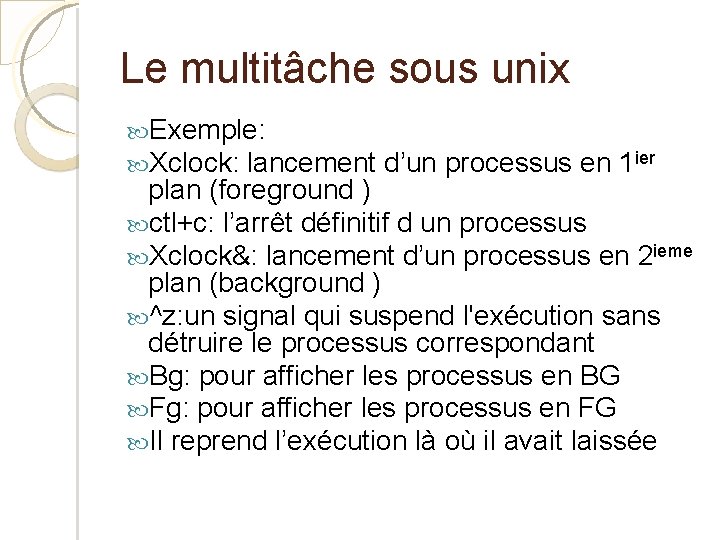 Le multitâche sous unix Exemple: Xclock: lancement d’un processus en 1 ier plan (foreground