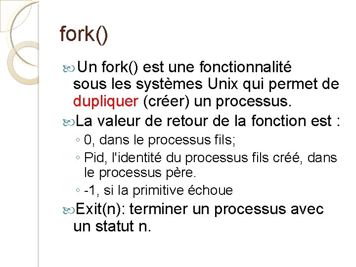 fork() Un fork() est une fonctionnalité sous les systèmes Unix qui permet de dupliquer