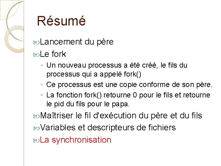 Résumé Lancement du père Le fork ◦ Un nouveau processus a été créé, le