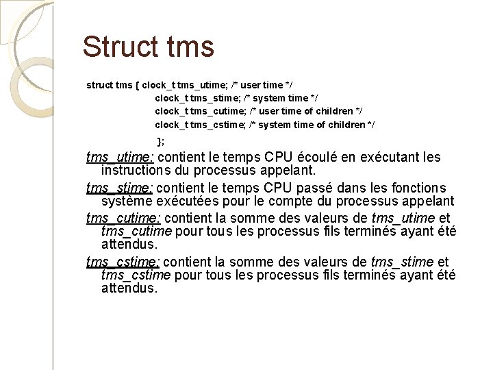 Struct tms struct tms { clock_t tms_utime; /* user time */ clock_t tms_stime; /*