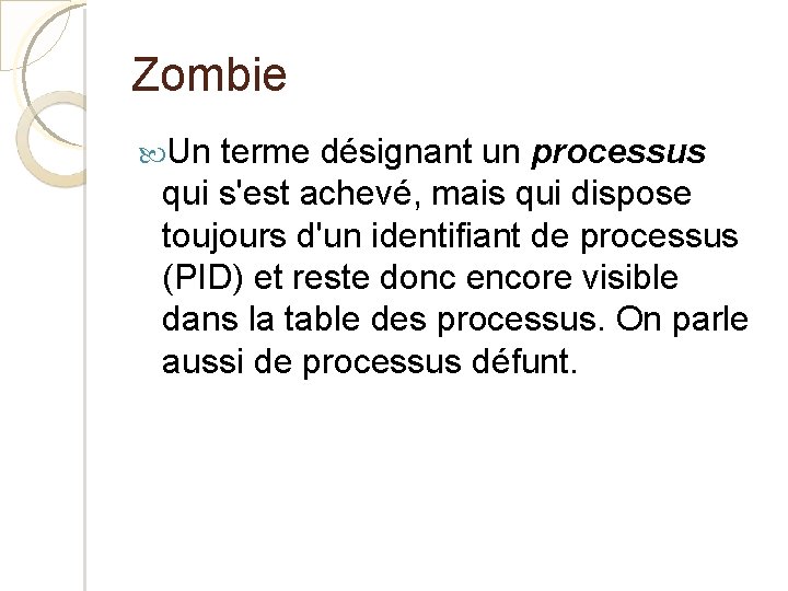 Zombie Un terme désignant un processus qui s'est achevé, mais qui dispose toujours d'un