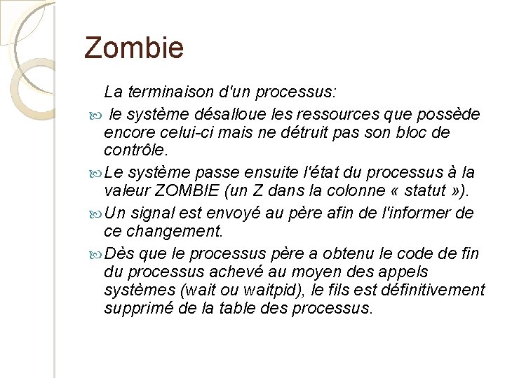 Zombie La terminaison d'un processus: le système désalloue les ressources que possède encore celui-ci