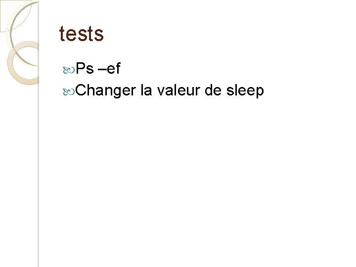 tests Ps –ef Changer la valeur de sleep 