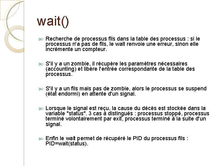 wait() Recherche de processus fils dans la table des processus : si le processus