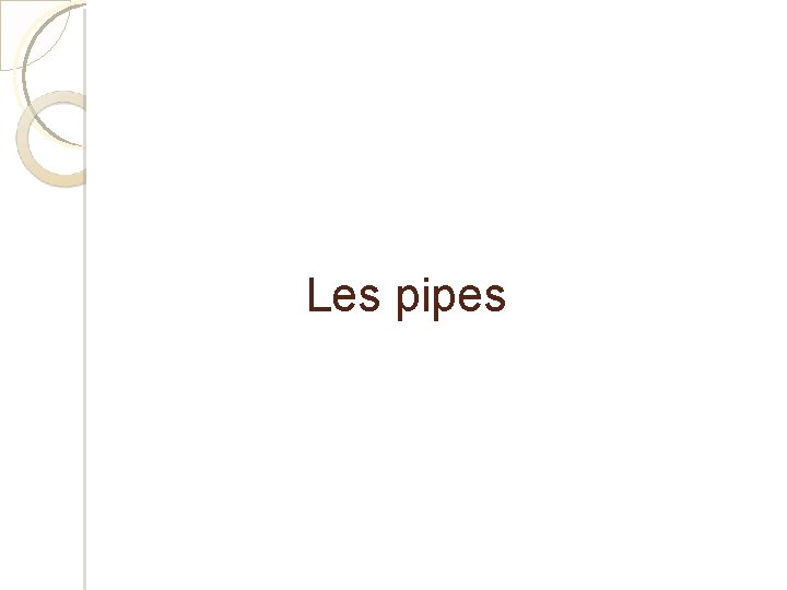 Les pipes 