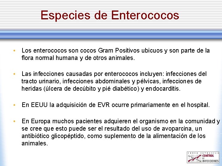 Especies de Enterococos • Los enterococos son cocos Gram Positivos ubicuos y son parte