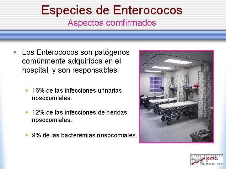 Especies de Enterococos Aspectos comfirmados • Los Enterococos son patógenos comúnmente adquiridos en el
