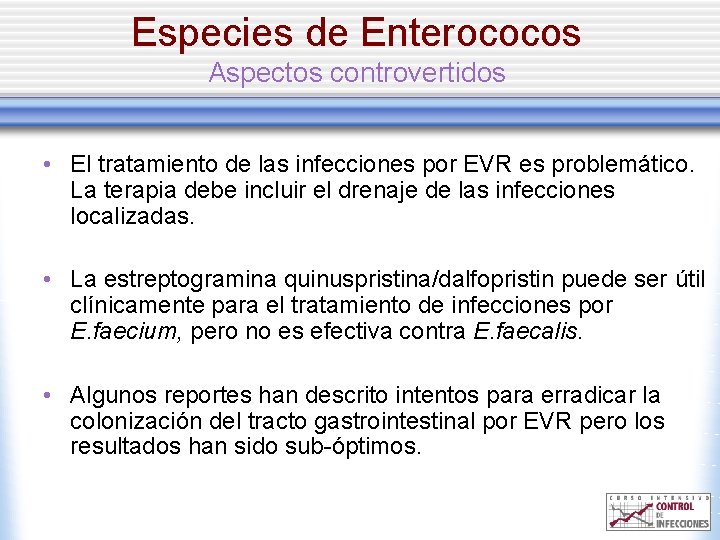 Especies de Enterococos Aspectos controvertidos • El tratamiento de las infecciones por EVR es