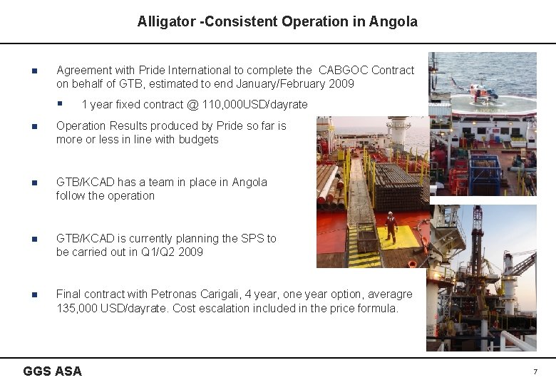 Alligator -Consistent Operation in Angola n Agreement with Pride International to complete the CABGOC