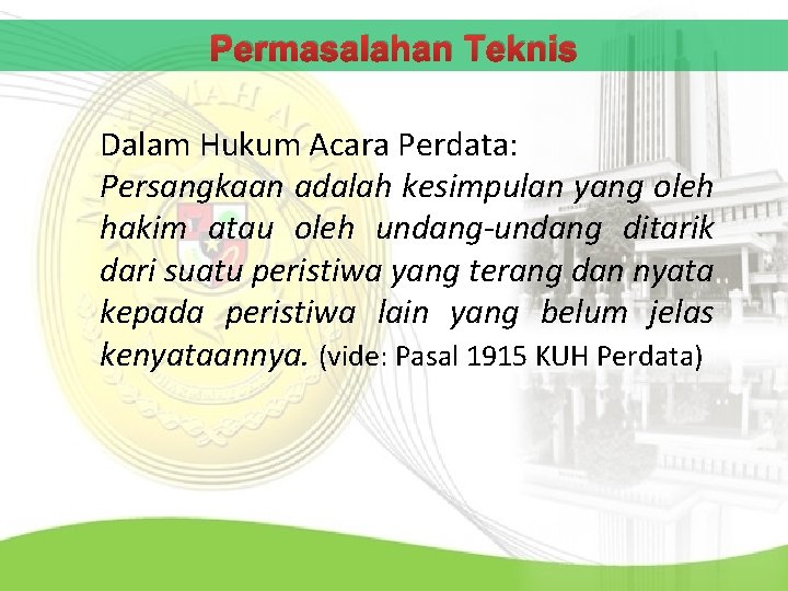 Permasalahan Teknis Dalam Hukum Acara Perdata: Persangkaan adalah kesimpulan yang oleh hakim atau oleh