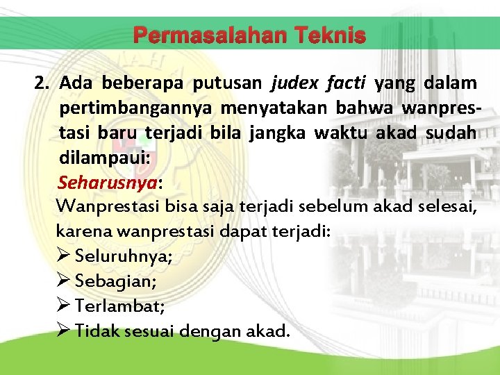 Permasalahan Teknis 2. Ada beberapa putusan judex facti yang dalam pertimbangannya menyatakan bahwa wanprestasi