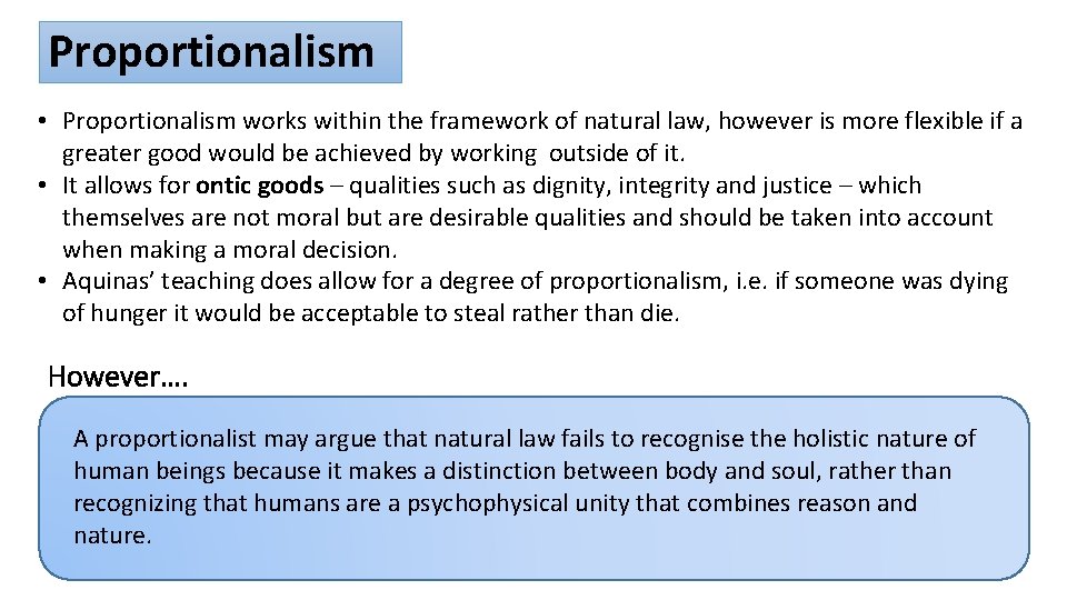 Proportionalism • Proportionalism works within the framework of natural law, however is more flexible